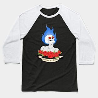 Burn my roses (blue fire) Baseball T-Shirt